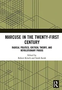 Marcuse the Twenty-First Century: Radical Politics, Critical Theory, and Revolutionary Praxis