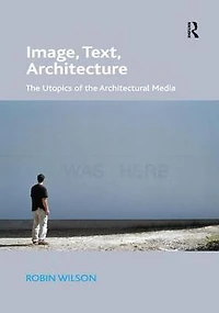 Image, Text, Architecture: the Utopics of Architectural Media