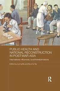 Public Health and National Reconstruction Post-War Asia: International Influences, Local Transformations