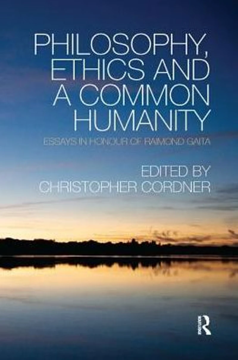Philosophy, Ethics and a Common Humanity: Essays Honour of Raimond Gaita