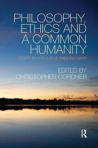 Philosophy, Ethics and a Common Humanity: Essays Honour of Raimond Gaita