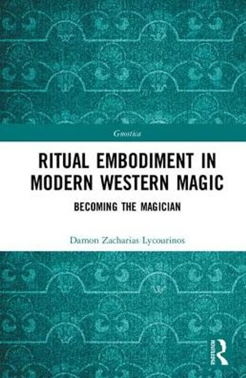 Ritual Embodiment Modern Western Magic: Becoming the Magician