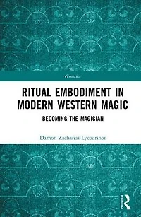 Ritual Embodiment Modern Western Magic: Becoming the Magician