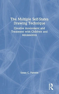 The Multiple Self-States Drawing Technique: Creative Assessment and Treatment with Children Adolescents