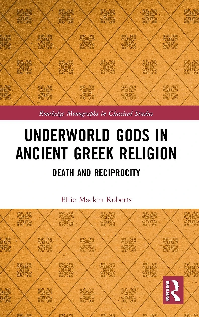Underworld Gods Ancient Greek Religion: Death and Reciprocity