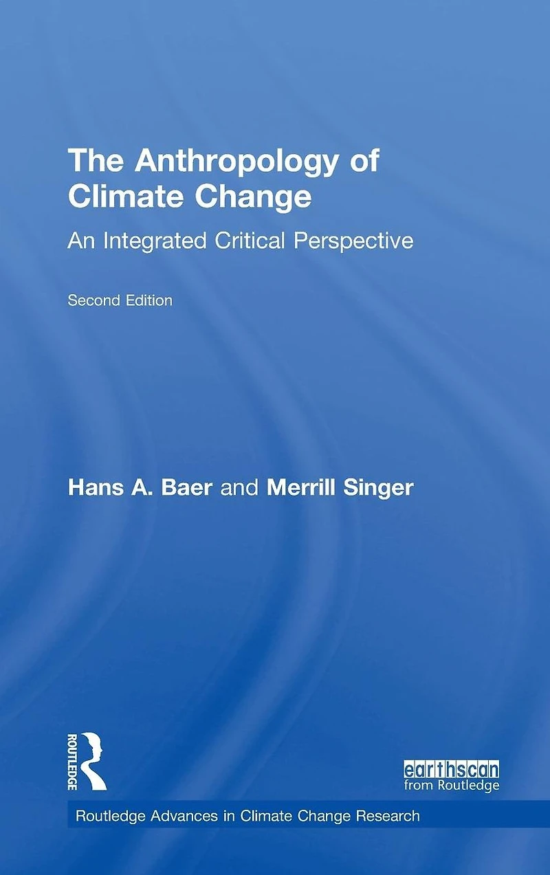 The Anthropology of Climate Change: An Integrated Critical Perspective