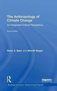 The Anthropology of Climate Change: An Integrated Critical Perspective