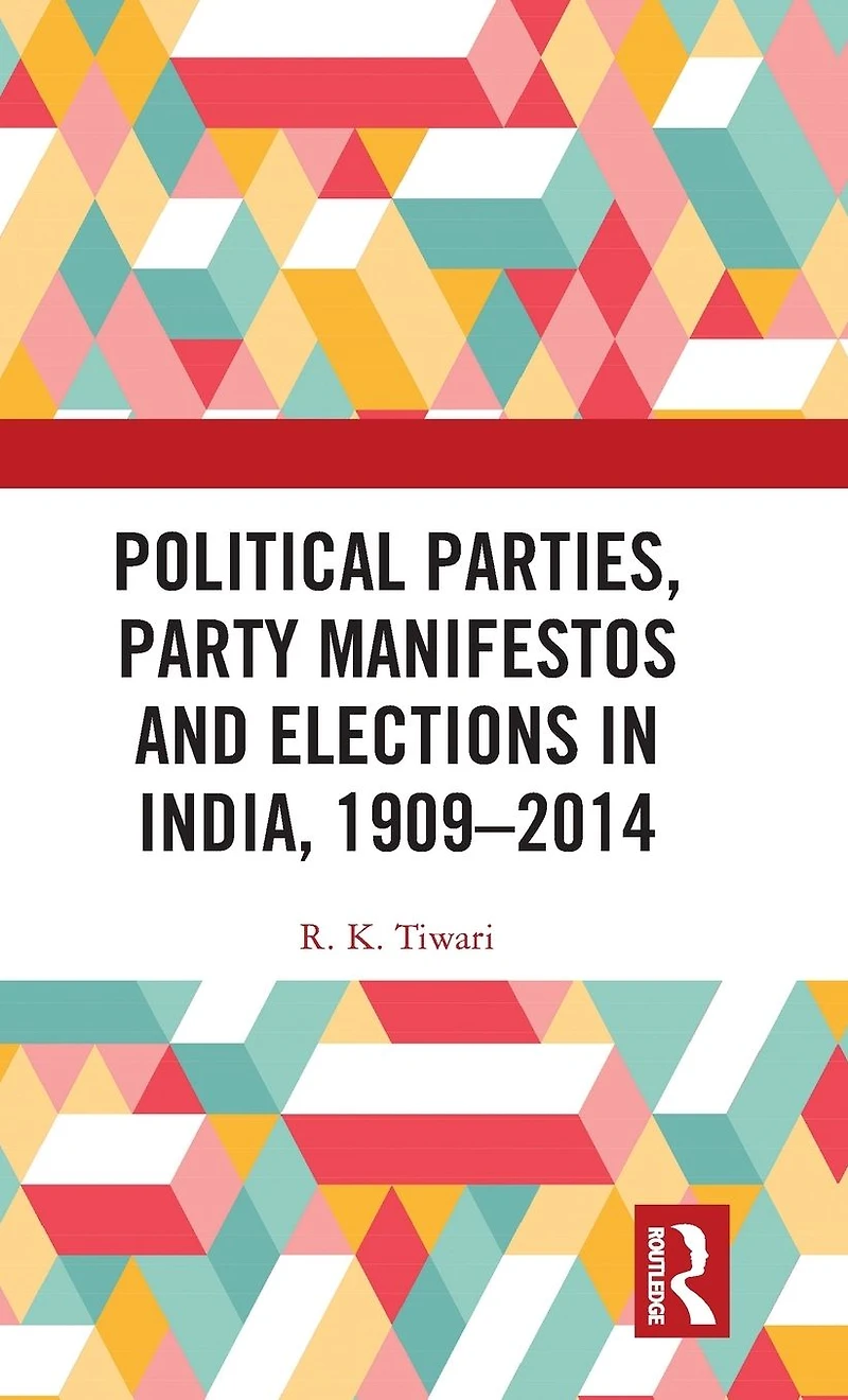 Political Parties, Party Manifestos and Elections India, 1909-2014