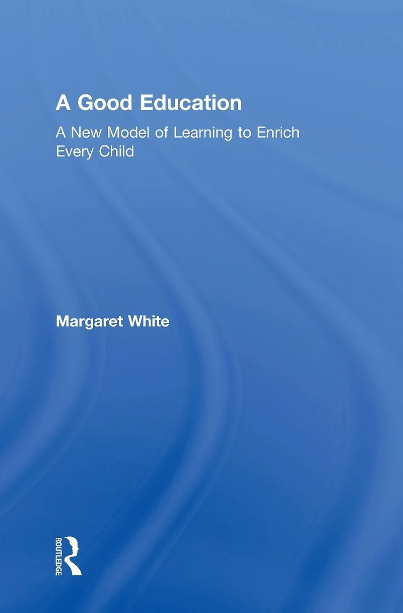 A Good Education: New Model of Learning to Enrich Every Child