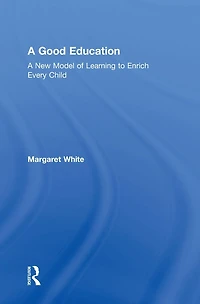 A Good Education: New Model of Learning to Enrich Every Child