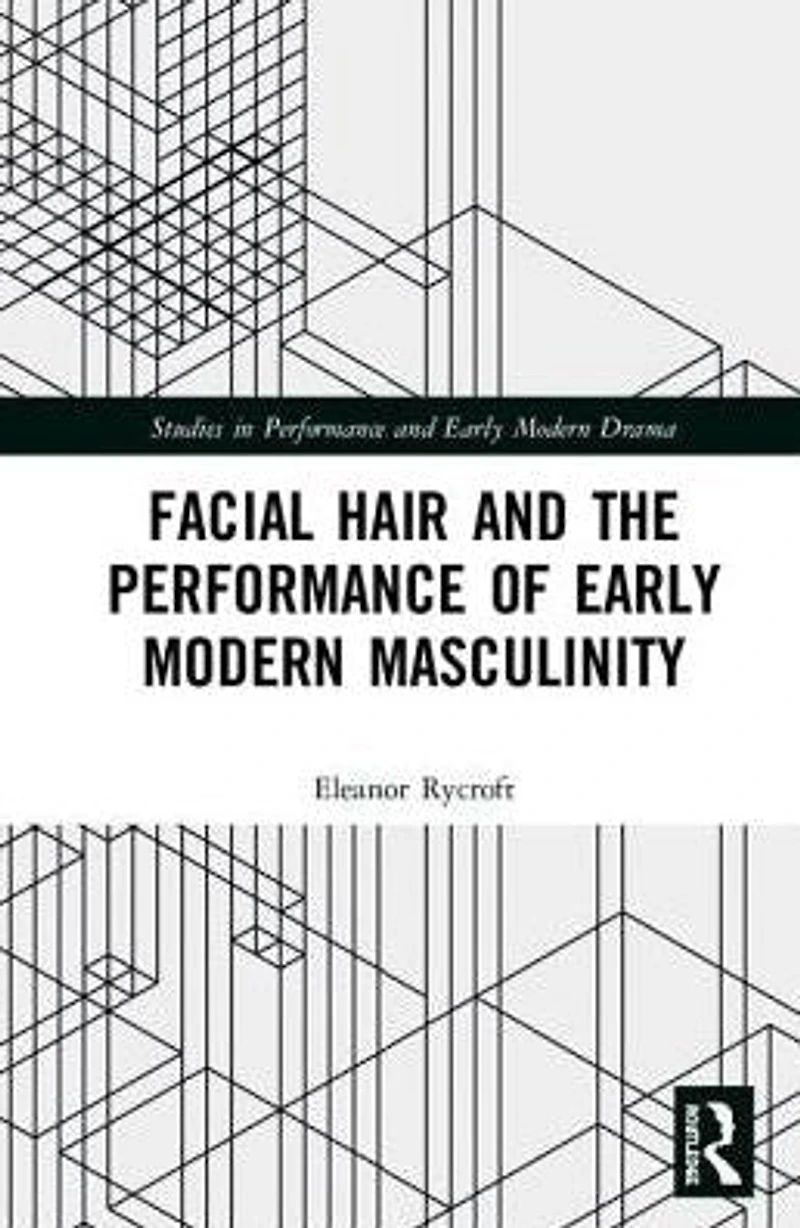 Facial Hair and the Performance of Early Modern Masculinity