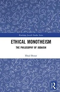 Ethical Monotheism: A Philosophy of Judaism