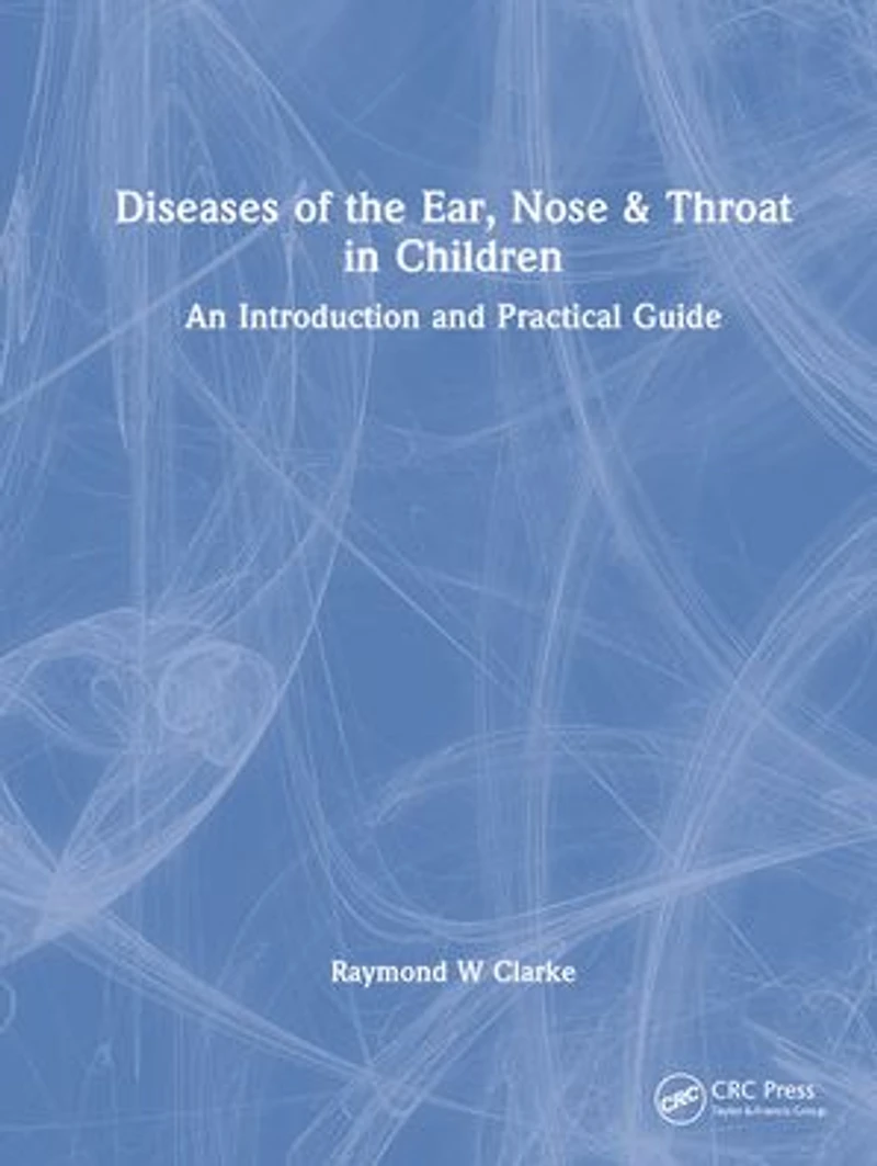 Diseases of the Ear, Nose & Throat Children: An Introduction and Practical Guide