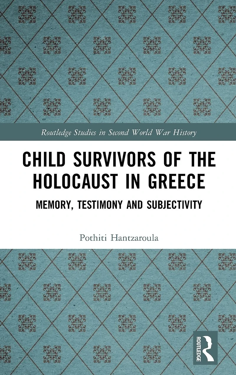 Child Survivors of the Holocaust Greece: Memory, Testimony and Subjectivity