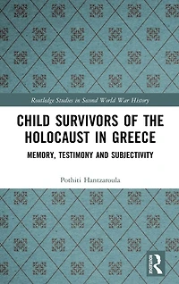Child Survivors of the Holocaust Greece: Memory, Testimony and Subjectivity