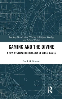 Gaming and the Divine: A New Systematic Theology of Video Games