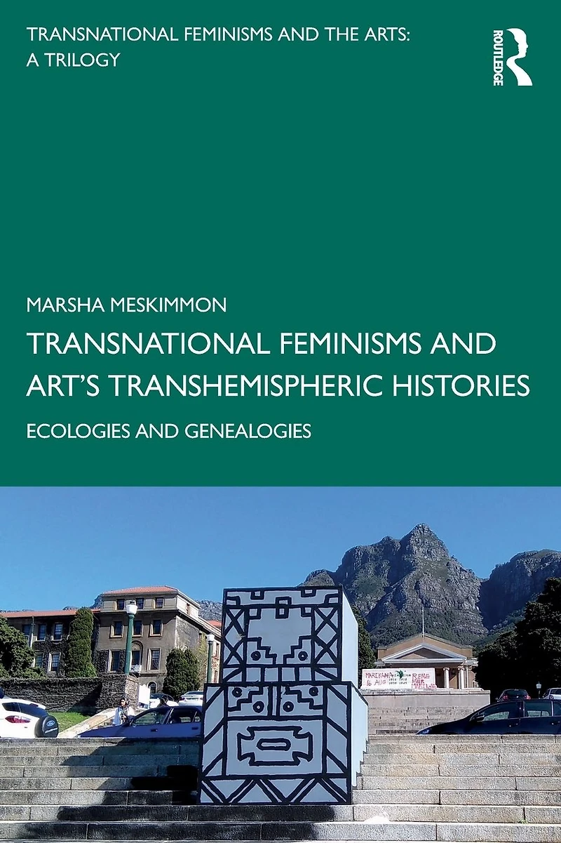 Transnational Feminisms and Art's Transhemispheric Histories: Ecologies Genealogies