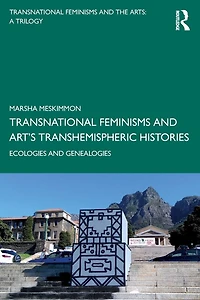Transnational Feminisms and Art's Transhemispheric Histories: Ecologies Genealogies