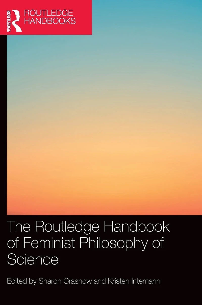 The Routledge Handbook of Feminist Philosophy Science
