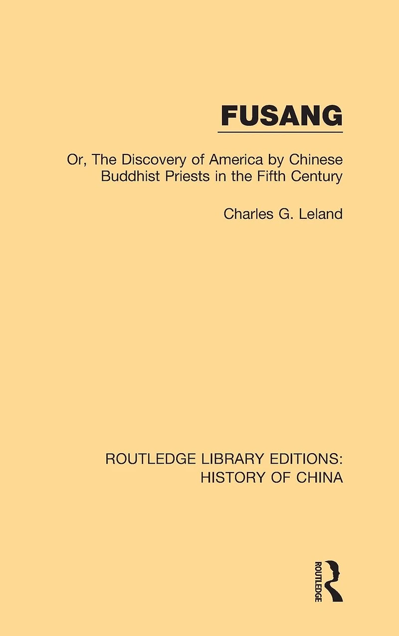 Fusang: Or, the discovery of America by Chinese Buddhist Priests Fifth Century
