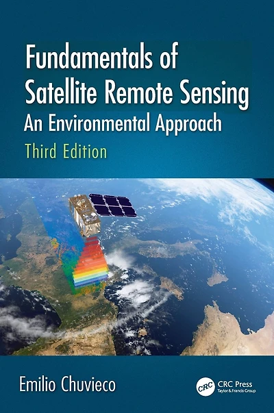 Fundamentals of Satellite Remote Sensing: An Environmental Approach, Third Edition