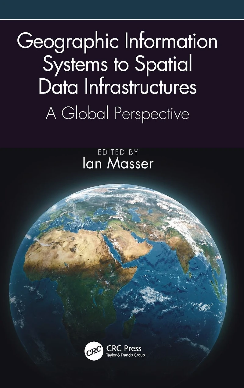Geographic Information Systems to Spatial Data Infrastructures: A Global Perspective