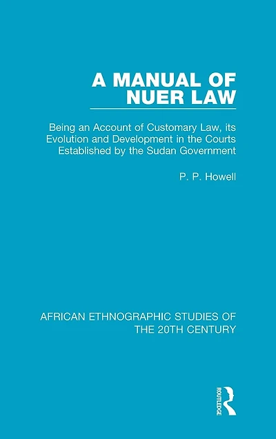 A Manual of Nuer Law: Being an Account Customary Law, its Evolution and Development the Courts Established by Sudan Government