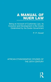 A Manual of Nuer Law: Being an Account Customary Law, its Evolution and Development the Courts Established by Sudan Government