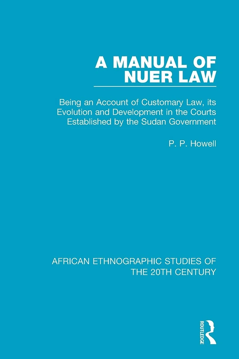 A Manual of Nuer Law: Being an Account Customary Law, its Evolution and Development the Courts Established by Sudan Government