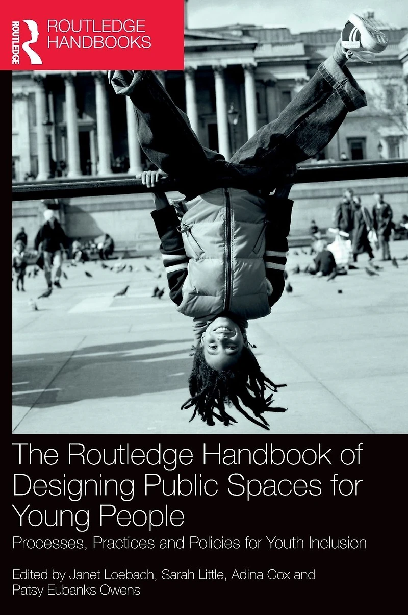 The Routledge Handbook of Designing Public Spaces for Young People: Processes, Practices and Policies Youth Inclusion