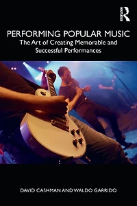 Performing Popular Music: The Art of Creating Memorable and Successful Performances