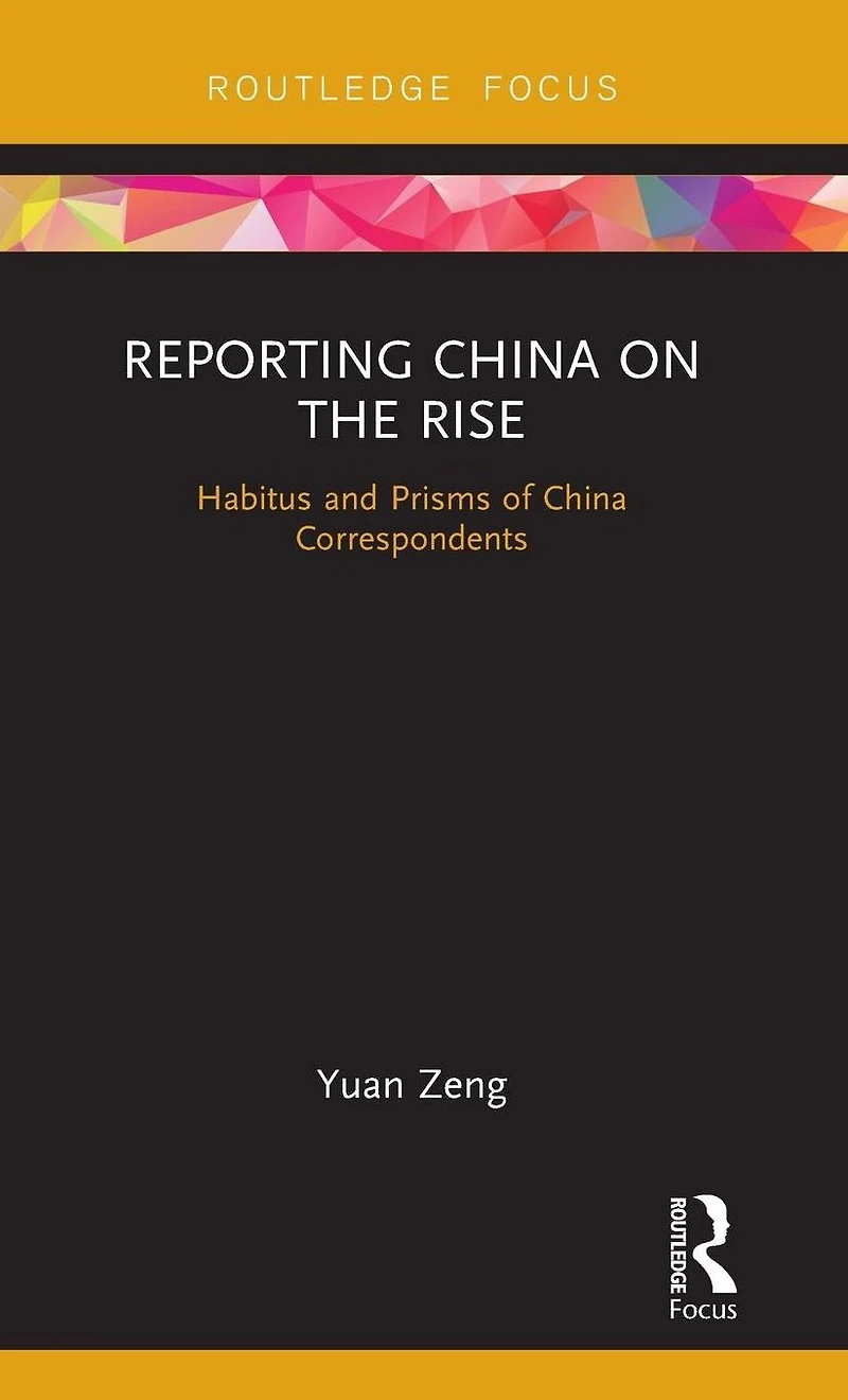 Reporting China on the Rise: Habitus and Prisms of Correspondents