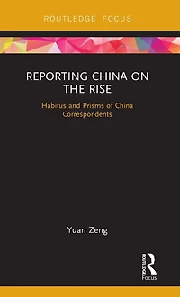 Reporting China on the Rise: Habitus and Prisms of Correspondents
