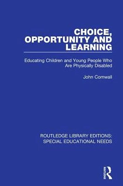 Choice, Opportunity and Learning: Educating Children Young People Who Are Physically Disabled