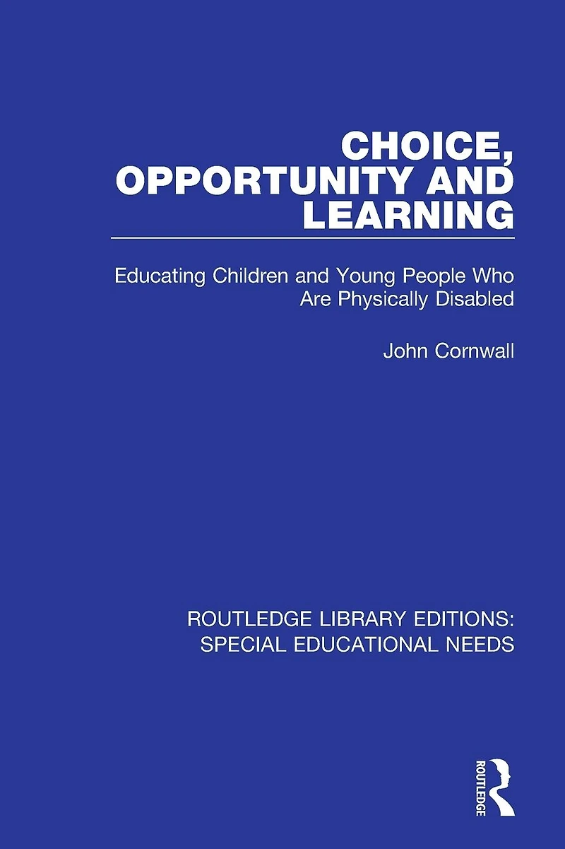 Choice, Opportunity and Learning: Educating Children Young People Who Are Physically Disabled