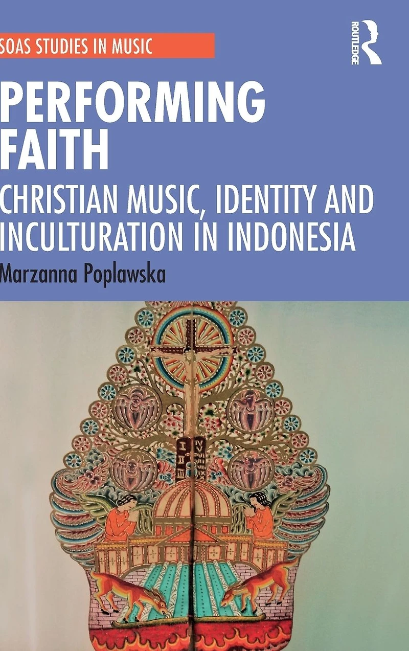 Performing Faith: Christian Music, Identity and Inculturation Indonesia
