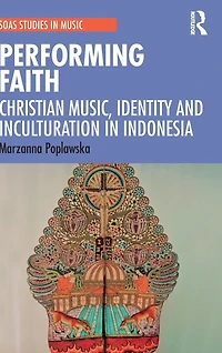 Performing Faith: Christian Music, Identity and Inculturation Indonesia