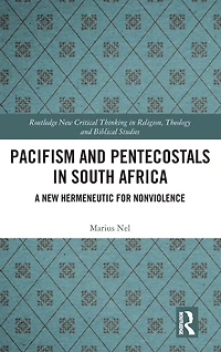 Pacifism and Pentecostals South Africa: A new hermeneutic for nonviolence