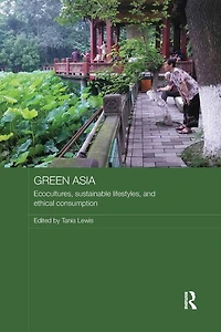 Green Asia: Ecocultures, Sustainable Lifestyles, and Ethical Consumption