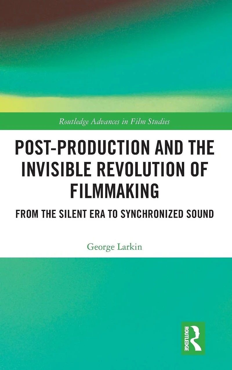 Post-Production and the Invisible Revolution of Filmmaking: From Silent Era to Synchronized Sound