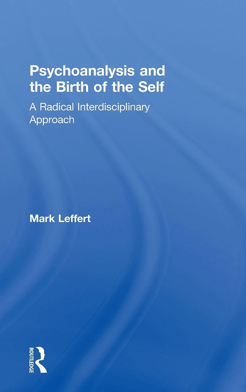 Psychoanalysis and the Birth of Self: A Radical Interdisciplinary Approach