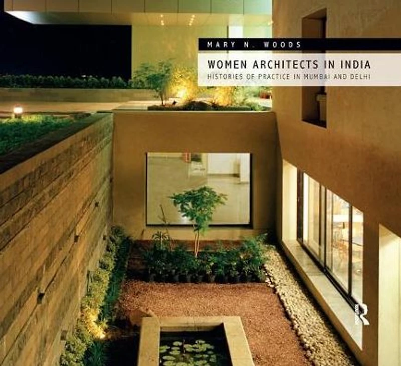 Women Architects India: Histories of Practice Mumbai and Delhi