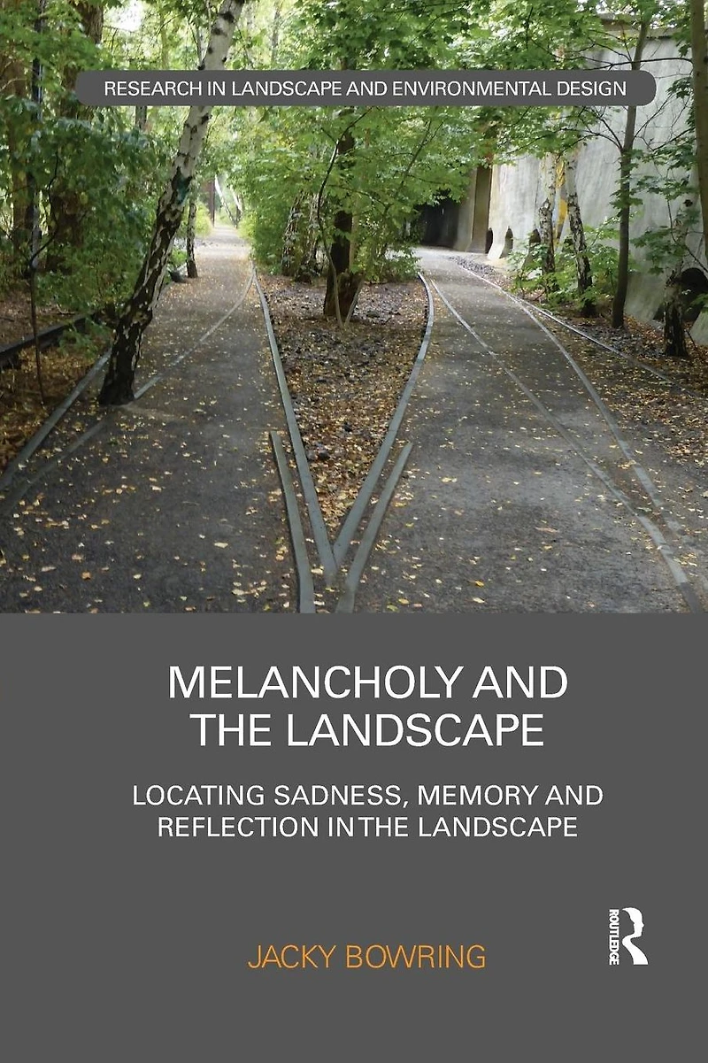 Melancholy and the Landscape: Locating Sadness, Memory Reflection Landscape