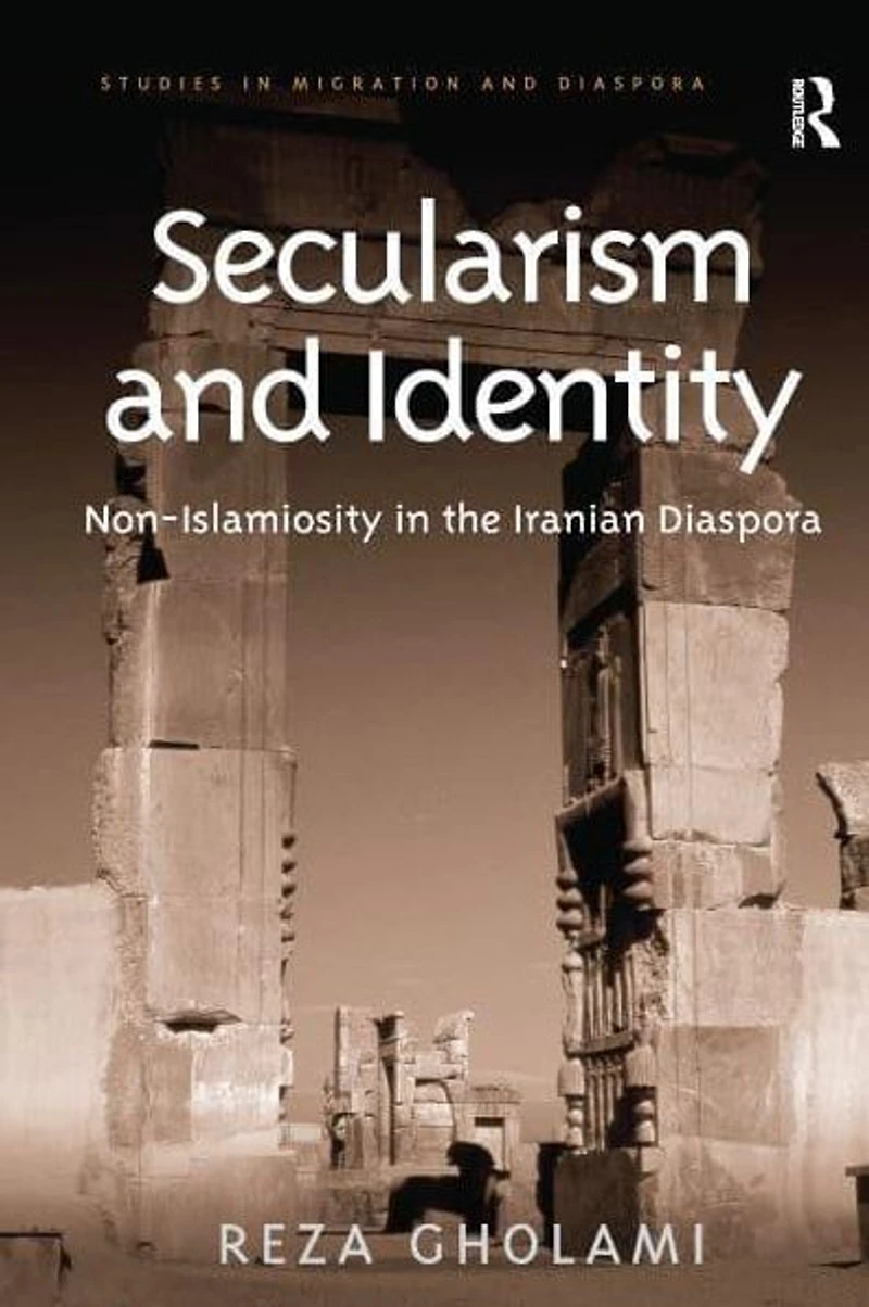 Secularism and Identity: Non-Islamiosity the Iranian Diaspora