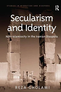 Secularism and Identity: Non-Islamiosity the Iranian Diaspora