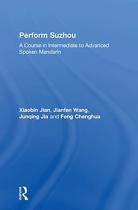 Perform Suzhou: A Course Intermediate to Advanced Spoken Mandarin