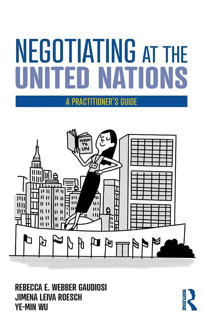 Negotiating at the United Nations: A Practitioner's Guide