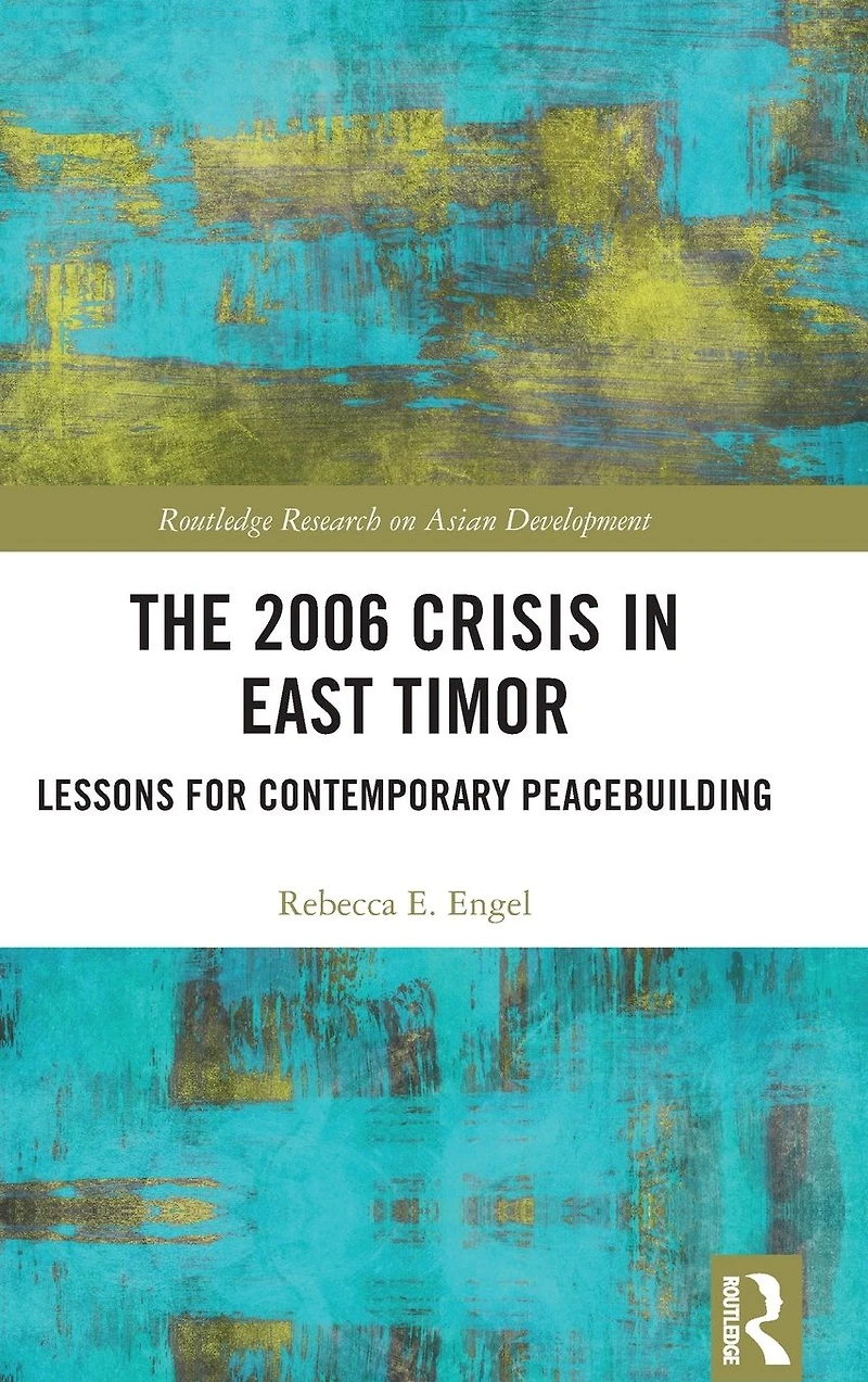 The 2006 Crisis East Timor: Lessons for Contemporary Peacebuilding