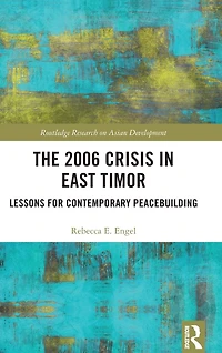 The 2006 Crisis East Timor: Lessons for Contemporary Peacebuilding