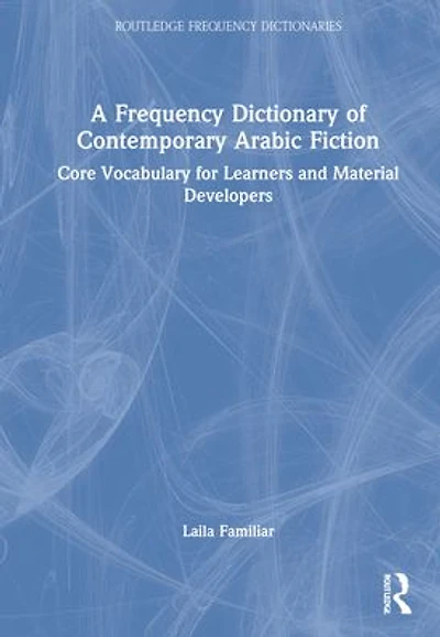 A Frequency Dictionary of Contemporary Arabic Fiction: Core Vocabulary for Learners and Material Developers
